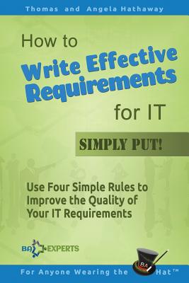 How to Write Effective Requirements for IT - Simply Put!: Use Four Simple Rules to Improve the Quality of Your IT Requirements Cover Image