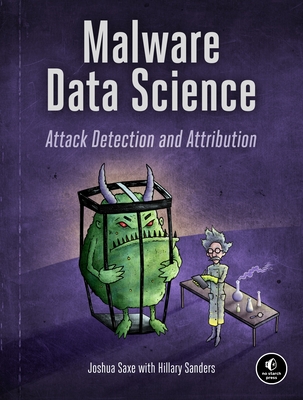 Malware Data Science: Attack Detection and Attribution By Joshua Saxe, Hillary Sanders Cover Image