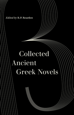 Collected Ancient Greek Novels (World Literature in Translation) Cover Image