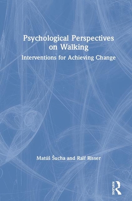 Psychological Perspectives on Walking: Interventions for Achieving Change By Ralf Risser, Matús Sucha Cover Image