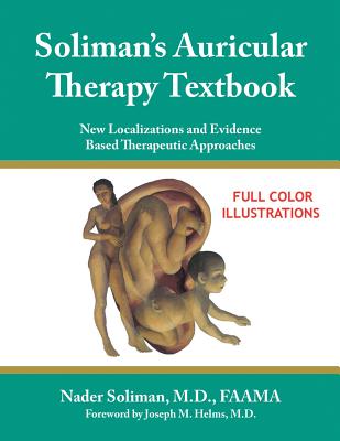 Soliman's Auricular Therapy Textbook: New Localizations and Evidence Based Therapeutic Approaches Cover Image