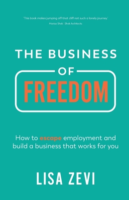 The Business of Freedom: How to Escape Employment and Build a Business That Works for You Cover Image