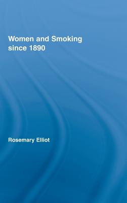Women and Smoking Since 1890 (Routledge Studies in the Social History of Medicine #29) Cover Image