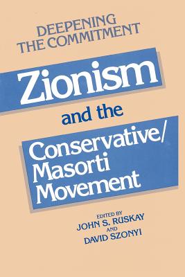 Deepening the Commitment: Zionism and the Conservative/Masorti Movement By John S. Ruskay (Editor), David Szonyi (Editor) Cover Image