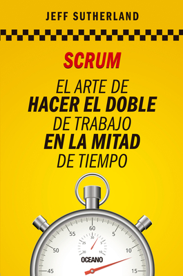 Scrum: El arte de hacer el doble de trabajo en la mitad de tiempo Cover Image