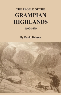 The People of the Grampian Highlands, 1600-1699 By David Dobson Cover Image