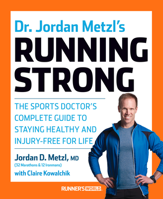 Dr. Jordan Metzl's Running Strong: The Sports Doctor's Complete Guide to Staying Healthy and Injury-Free for Life By Jordan Metzl, Claire Kowalchik Cover Image