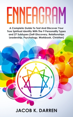 Enneagram: A Complete Guide To Test And Discover Your True Spiritual Identity With The 9 Personality Types and 27 Subtypes (Self- Cover Image