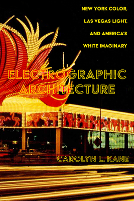 Electrographic Architecture: New York Color, Las Vegas Light, and America’s White Imaginary Cover Image