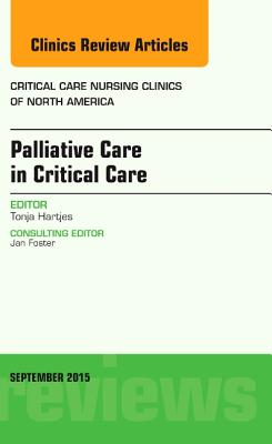 Palliative Care in Critical Care, an Issue of Critical Care Nursing Clinics of North America: Volume 27-3 (Clinics: Nursing #27) Cover Image
