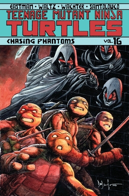 Teenage Mutant Ninja Turtles Volume 16: Chasing Phantoms By Kevin Eastman, Tom Waltz, Dave Wachter (Illustrator), Mateus Santolouco (Illustrator) Cover Image