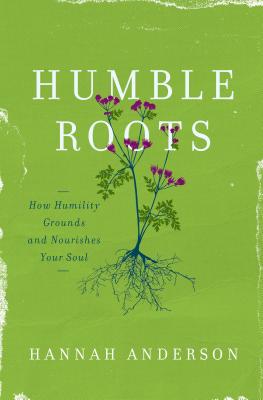 Humble Roots: How Humility Grounds and Nourishes Your Soul Cover Image
