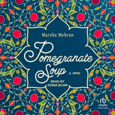 Pomegranate Soup By Marsha Mehran, Donia Bijan (Read by) Cover Image