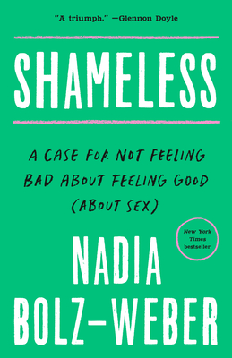 Shameless: A Case for Not Feeling Bad About Feeling Good (About Sex) By Nadia Bolz-Weber Cover Image