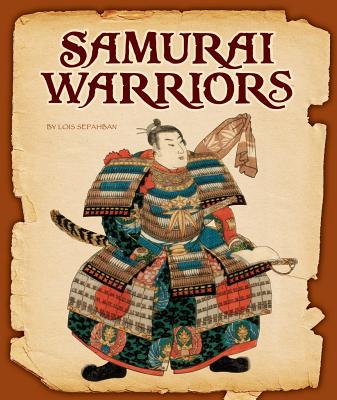 Samurai Warriors (Ancient Warriors) By Lois Sepahban Cover Image