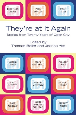 They're at It Again: Stories of Twenty Years of Open City By Thomas Beller (Editor), Joanna Yas (Editor) Cover Image