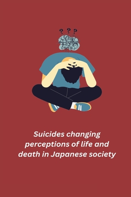 Suicides changing perceptions of life and death in Japanese society Cover Image