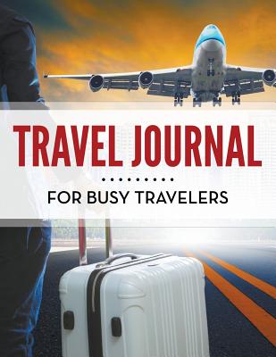 Travel Journal For Busy Travelers By Speedy Publishing LLC Cover Image