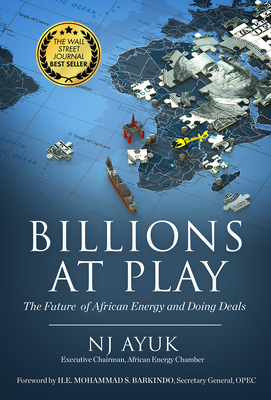 Billions at Play: The Future of African Energy and Doing Deals By Nj Ayuk, Mohammad Sanusi Barkindo (Foreword by) Cover Image