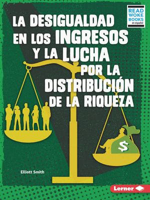 La Desigualdad En Los Ingresos Y La Lucha Por La Distribución de la Riqueza (Income Inequality and the Fight Over Wealth Distribution) Cover Image