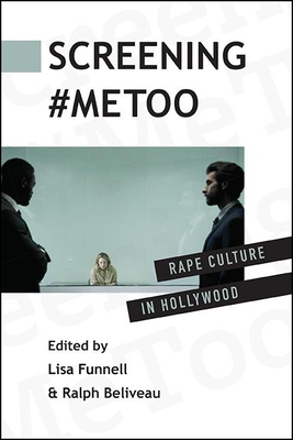 Screening #MeToo By Lisa Funnell (Editor), Ralph Beliveau (Editor) Cover Image