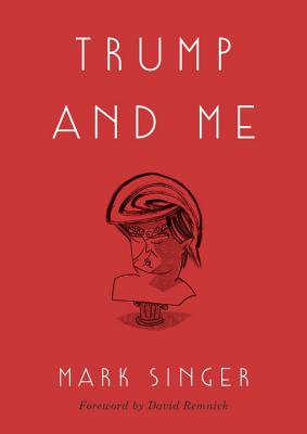 Trump and Me By Mark Singer Cover Image