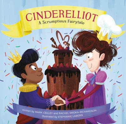 Cinderelliot: A Scrumptious Fairytale By Mark Ceilley, Rachel Smoka-Richardson, Stephanie Laberis (Illustrator) Cover Image