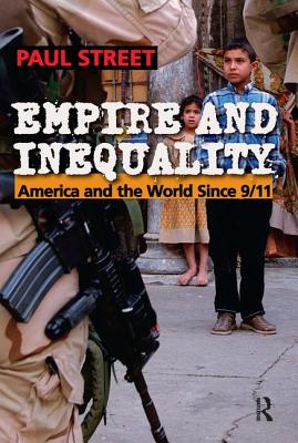 Empire and Inequality: America and the World Since 9/11 (Cultural Politics & the Promise of Democracy)