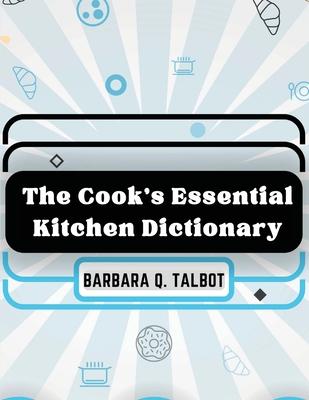 The Cook's Essential Kitchen Dictionary: The Dictionary of Cookery Cover Image
