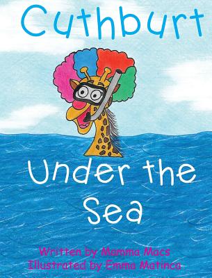 Cuthburt under the sea By Mamma Macs, Emma Matinca (Illustrator) Cover Image