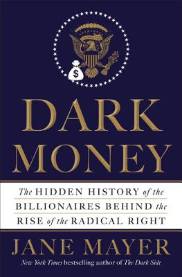 Dark Money: The Hidden History of the Billionaires Behind the Rise of the Radical Right Cover Image