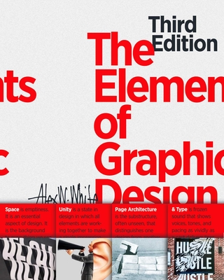 The Elements of Graphic Design: Space, Unity, Page Architecture, and Type By Alex W. White Cover Image