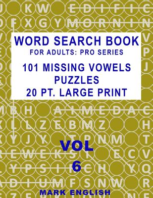 Word Search Book For Adults: Pro Series, 101 Missing Vowels Puzzles, 20 Pt. Large Print, Vol. 6 (Pro Word Search Books for Adults #6)