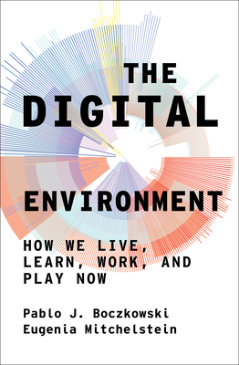 The Digital Environment: How We Live, Learn, Work, and Play Now Cover Image