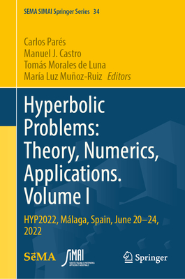 Hyperbolic Problems: Theory, Numerics, Applications. Volume I: Hyp2022, Málaga, Spain, June 20-24, 2022 (Sema Simai Springer #34) Cover Image