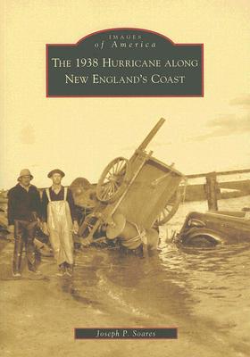 The 1938 Hurricane Along New England's Coast (Images of America (Arcadia Publishing)) Cover Image