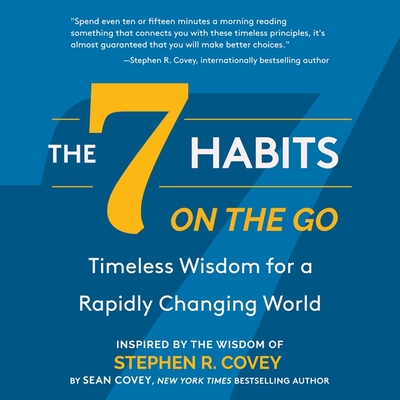 The 7 Habits on the Go: Timeless Wisdom for a Rapidly Changing World By Stephen R. Covey, Sean Covey, Graham Rowat (Read by) Cover Image