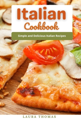 Italian Cookbook: Simple and delicious italian recipes By Laura Thomas Cover Image