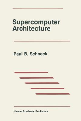 Supercomputer Architecture By Paul B. Schneck Cover Image