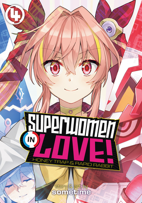 Superwomen in Love! Honey Trap and Rapid Rabbit Vol. 4 By Sometime Cover Image