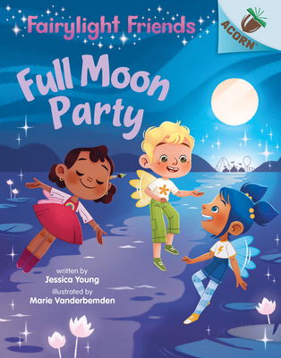 Full Moon Party: An Acorn Book (Fairylight Friends #3) (Library Edition) By Jessica Young, Marie Vanderbemden (Illustrator) Cover Image