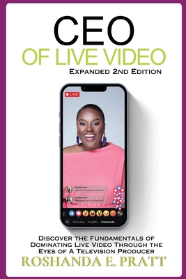 CEO of Live Video: Discover the Fundamentals of Dominating Live Video Through the Eyes of a Television Producer --Second Edition Cover Image