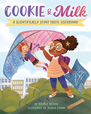 Cookie & Milk:  A Scientifically Stunt-tastic Sisterhood  By Michele McAvoy, Jessica Gibson (Illustrator) Cover Image
