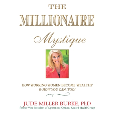 The Millionaire Mystique Lib/E: How Working Women Become Wealthy - And How You Can, Too! cover
