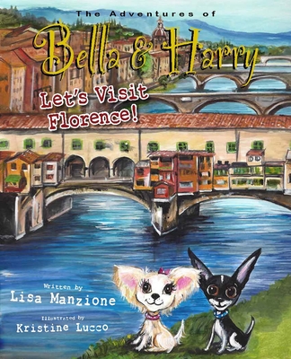 Let's Visit Florence!: Adventures of Bella & Harry By Lisa Manzione, Kristine Lucco (Illustrator) Cover Image