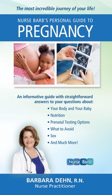 Nurse Barb's Personal Guide to Pregnancy: The Most Incredible Journey of Your Life! Cover Image
