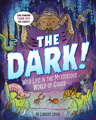 The Dark!: Wild Life in the Mysterious World of Caves Cover Image
