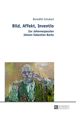 Bild, Affekt, Inventio: Zur Johannespassion Johann Sebastian Bachs Cover Image