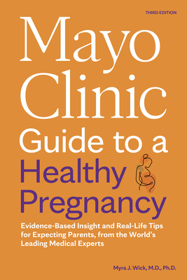 Mayo Clinic Guide to a Healthy Pregnancy, 3rd Edition: Evidence-Based Insight and Real-Life Tips for Expecting Parents, from the World's Leading Medic Cover Image
