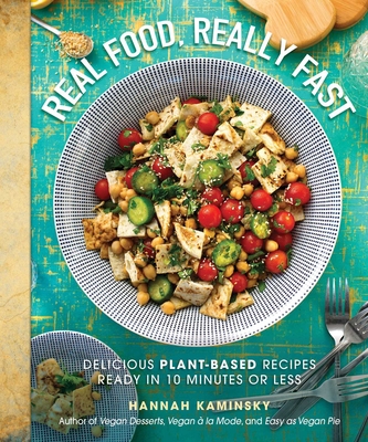 Real Food, Really Fast: Delicious Plant-Based Recipes Ready in 10 Minutes or Less By Hannah Kaminsky Cover Image
